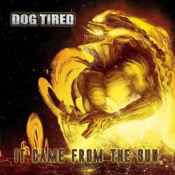 Dog Tired - It Came From The Sun