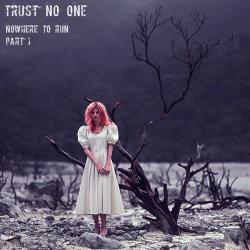 Trust No One - Nowhere To Run (Part 1)