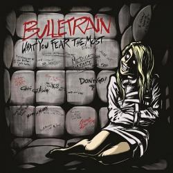 Bulletrain - What You Fear the Most