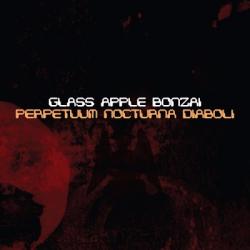 Glass Apple Bonzai - Perpetuum Nocturna Diaboli