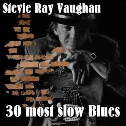 Stevie Ray Vaughan - 30 most slow Blues