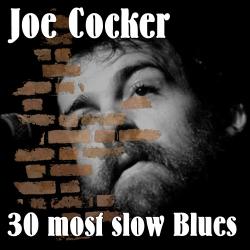 Joe Cocker - 30 most slow Blues