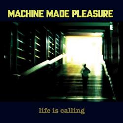 Machine Made Pleasure - Life Is Calling