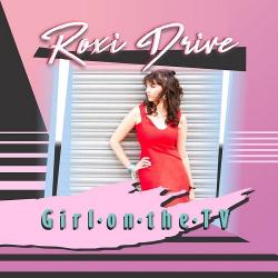 Roxi Drive - Girl On The TV
