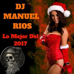 Dj Manuel Rios - Lo Mejor Del 2017