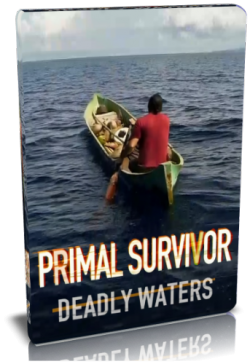  .   / National Geographic. Primal survivor. Deadly waters VO