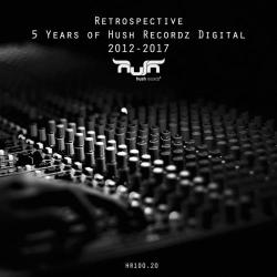 VA - Retrospectiv: 5 Years of Hush Recordz Digital 2012-2017