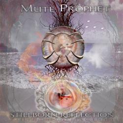 Mute Prophet - Stillborn Reflection