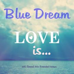 Blue Dream - Love Is ..