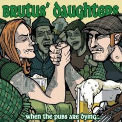 Brutus' Daughters - When the Pubs Are Dying