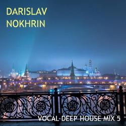 Darislav Nokhrin - Vocal Deep House Mix 5