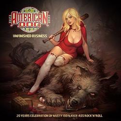 American Dog Unfinished Business (20 Years Celebration of Nasty 100% Kick-Ass Rock n roll)